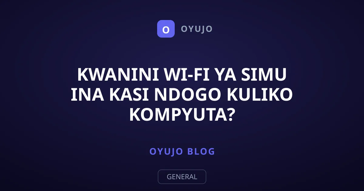 Kwanini Wi-Fi ya Simu Ina Kasi Ndogo Kuliko Kompyuta?